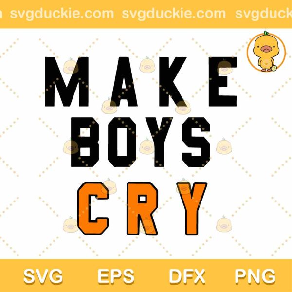 Make Boys Cry SVG, Love 2022 SVG, Trending 2022 SVG DXF EPS PNG