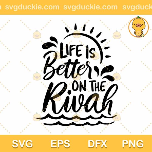 Life Is Better On The Rivah SVG, Summer SVG, River Cut Files, Vacation SVG DXF EPS PNG