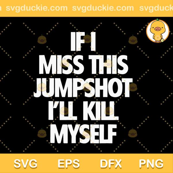If I Miss This Jumpshot SVG, Basketball Quote SVG, Funny Basketball SVG DXF EPS PNG