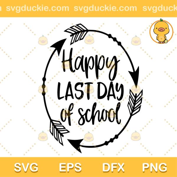 Happy Last Day Of School SVG, Quotes School SVG, End Of School SVG PNG DXF EPS
