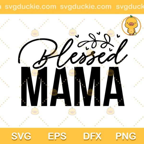 Blessed Mama 2022 SVG, Mother Day SVG, Mom Quotes SVG PNG DXF EPS