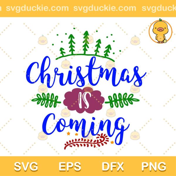 Christmas Is Coming SVG, Merry Christmas SVG, Christmas 2022 SVG PNG EPS DXF
