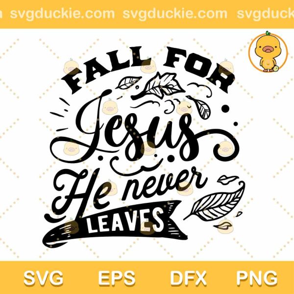 Fall For Jesus He Never Leaves SVG, Fall For Jesus SVG, Jesus SVG PNG EPS DXF