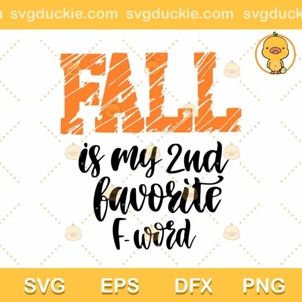 Fall Is My 2nd Favovite F Word SVG, Fall SVG, Fall Quotes SVG PNG EPS DXF