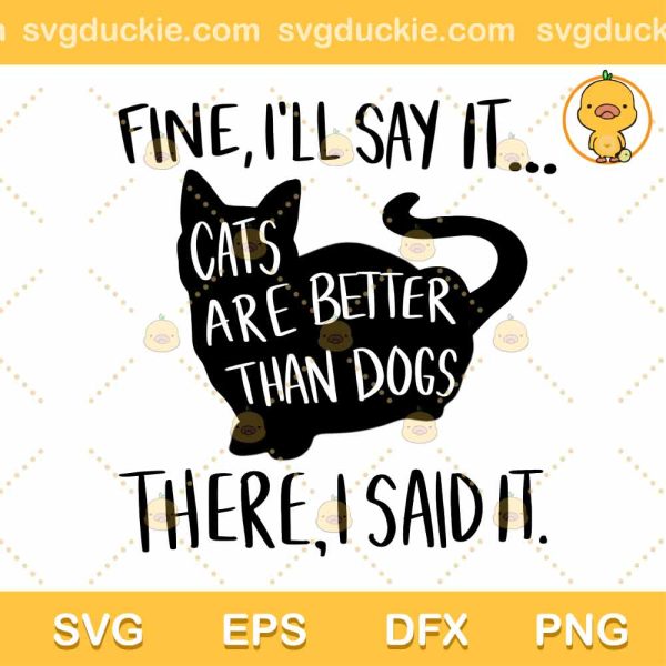 Funny Cat SVG, Fine ill Say It There I Said It SVG, Cat SVG PNG EPS DXF