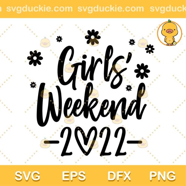 Girl Gift 2022 SVG, Girl’s Weekend SVG, Girl's Trip SVG PNG EPS DXF