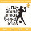 Quotes Football Fan Love SVG, I'll Always Be Your Biggest Fan Footbal SVG, Football Fan Love SVG PNG EPS DXF