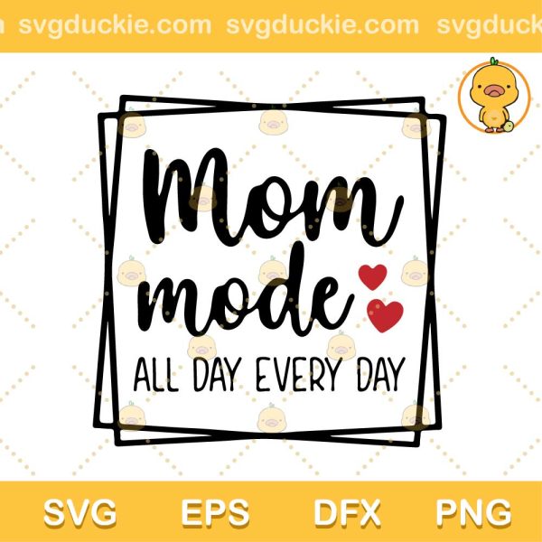 Mom Mode All Day Everyday SVG, Mom Mode SVG, Mom Vibes SVG PNG EPS DXF