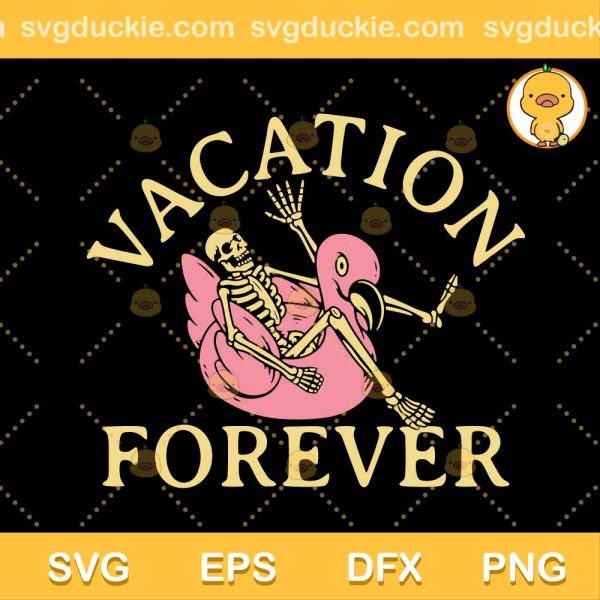 Skeleton Vacation SVG, Vavation Forever SVG, Skeletons Love Vacations SVG PNG EPS DXF