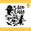 Too Cute To Spook SVG, Cute Ghost SVG, Funny Halloween SVG PNG EPS DXF