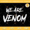 We Are Venom SVG, Venom SVG, Marvel SVG, Aline SVG PNG EPS DXF