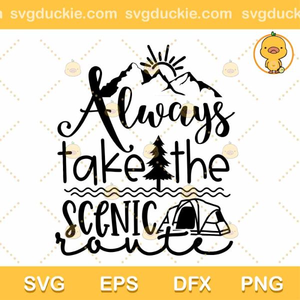 Always Take The Scenic SVG, Camping SVG, Camping With Beautiful Scenery SVG PNG EPS DXF