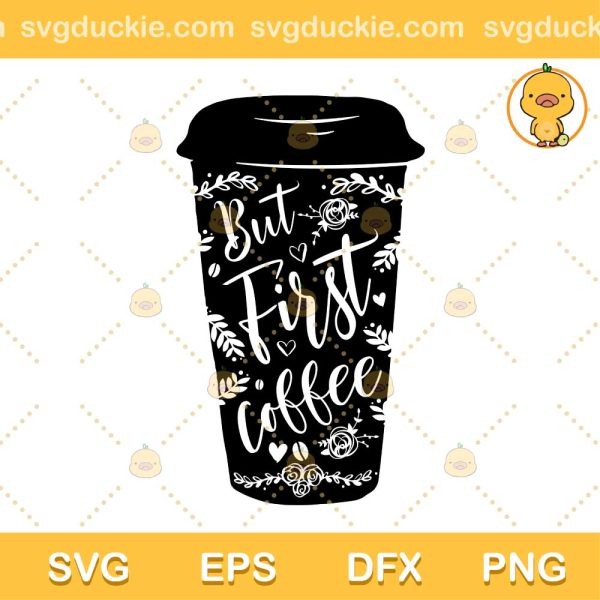 But First Coffee SVG, Cup But First Coffee SVG, Quotes Coffee SVG PNG EPS DXF