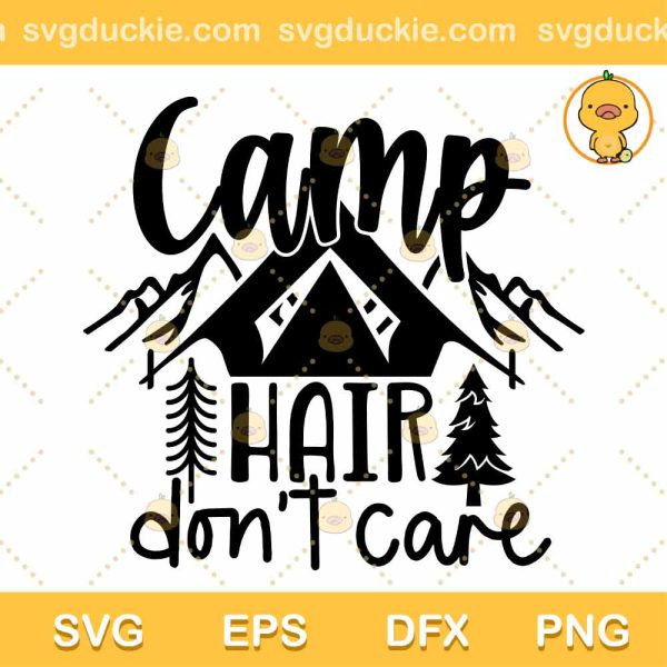 Cam Hair Don't Care SVG, Camping Design SVG, Camping SVG PNG EPS DXF
