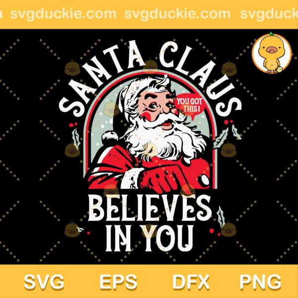 Santa Claus SVG, Santa Claus Believes In You SVG, Merry Christmas SVG PNG DXF EPS