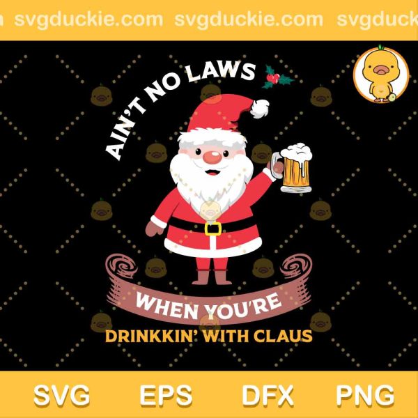 Aint No Laws When Youre SVG, Santa Claus SVG, Happy Christmas SVG PNG EPS DXF
