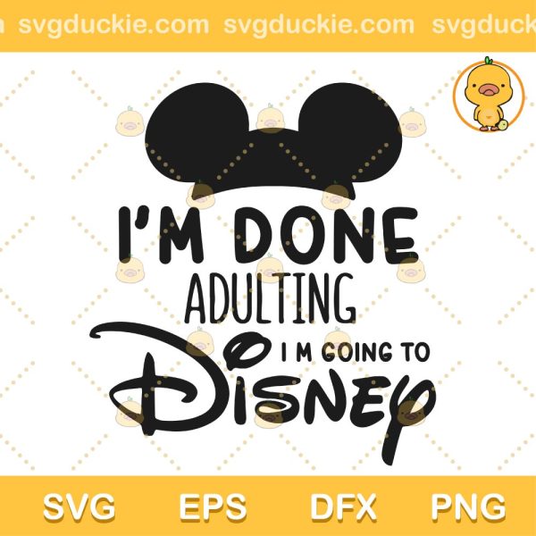 Im Gone Adulting Mickey SVG, Funny Quote Mickey SVG, Mickey Disney Vector SVG PNG EPS DXF