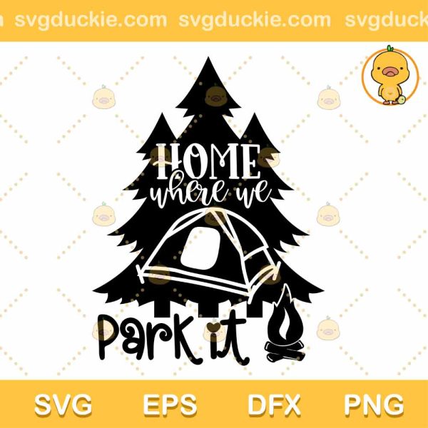 Home Is Where We Park It Cute SVG, Camping Design, Quotes Camping SVG PNG EPS DXF