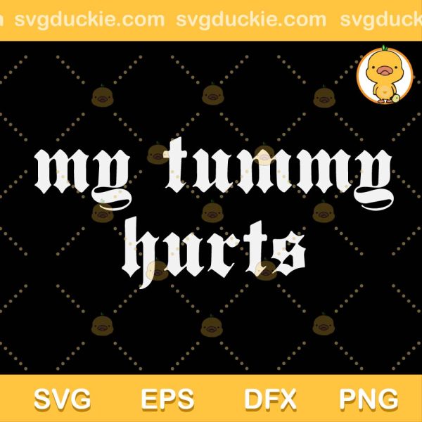 My Tummy Hurts Text SVG, My Tummy Hurts SVG, Funny My Tummy Hurts SVG PNG EPS DXF