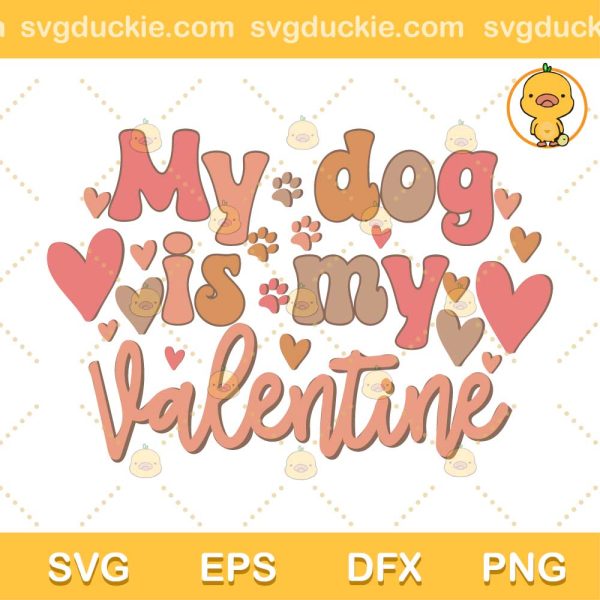 My Dog Is My Valentine SVG, Happy Valentine SVG, Valentine SVG PNG EPS DXF