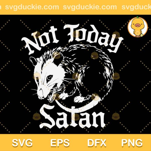 Not Today Satan SVG, Not Today Satan Possum SVG, Funny Possum T-Shirt SVG PNG EPS DXF