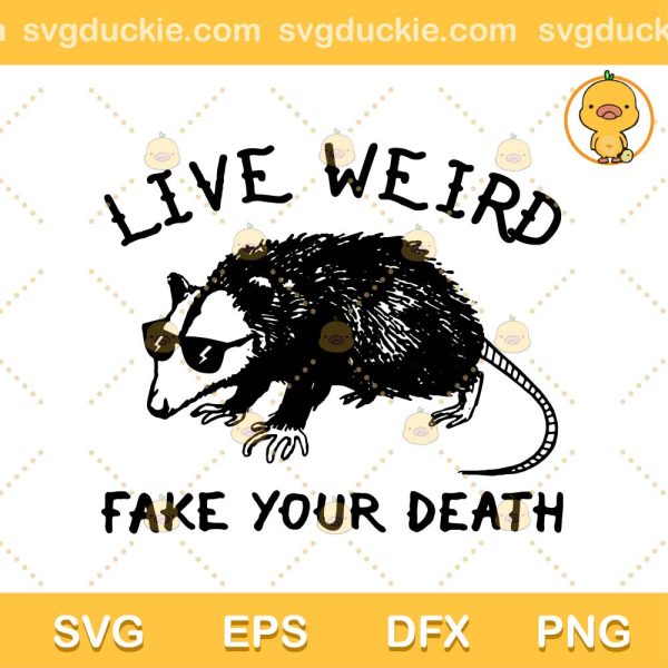 Live Weird Fake Your Death SVG, Possum Weird Funny Animal SVG, Opossum Live Weird Take Your Death SVG PNG EPS DXF