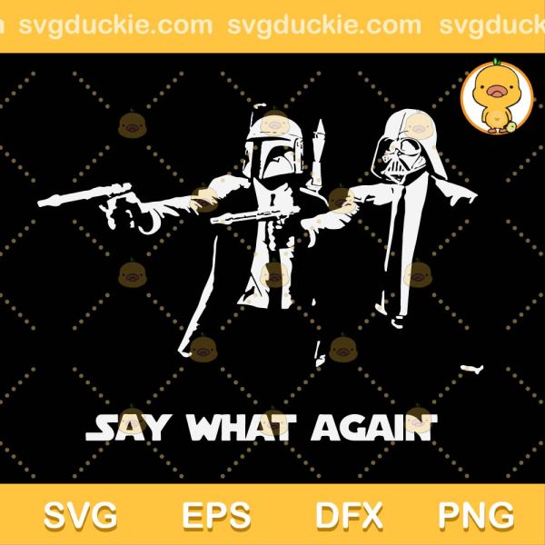 Say What Again SVG, Darth Vader SVG, Star Wars SVG PNG EPS DXF