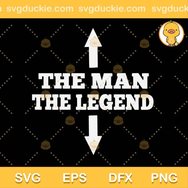The Man The Legend SVG, Father's Day SVG, The Man The Legend T Shirt SVG PNG EPS DXF
