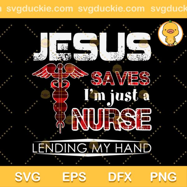Jesus Save Nurse SVG, I'm Just A Nurse Lending My Hand SVG, Nurse SVG PNG EPS DXF