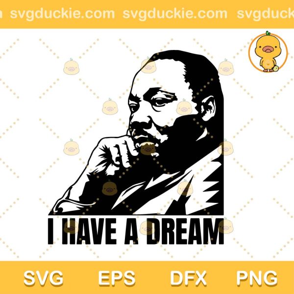 MLK Martin Luther King Jr SVG, Martin Luther King 2023 SVG, I Have A Dream SVG PNG EPS DXF