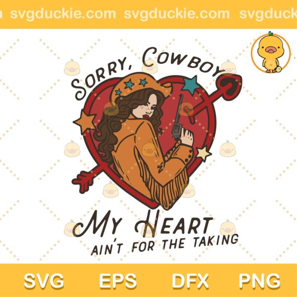 Sorry Cowboy My Heart Ain't For The Taking SVG, Sorry Cowboy My Heart Ain't For The Taking Cowgirl Heart SVG, Love Cowgirl SVG PNG EPS DXF