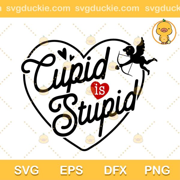 Cupid Is Stupid SVG, Valentine Cupid SVG, Cupid SVG PNG EPS DXF