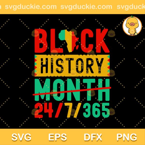Black History 24/7/365 SVG, Black History Month 24/7/365 SVG, Black History SVG PNG EPS DXF