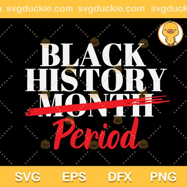Black History Month Period SVG, Black History Period SVG, Black History SVG PNG EPS DXF