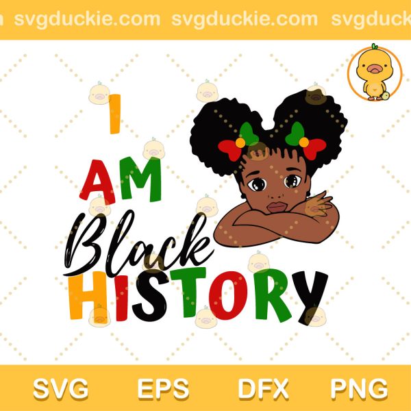 I Am Black History Kid Girl SVG, Black History SVG, African American SVG PNG EPS DXF