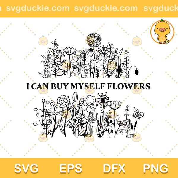 I Can Buy Myself Flowers SVG, Flowers Song SVG, Miley Cyrus Flowers SVG PNG EPS DXF