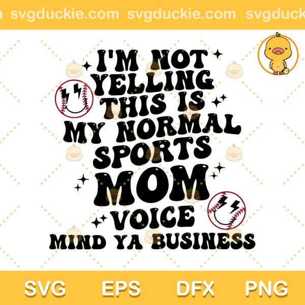 Im Not Yelling This Is My Normal Sports Mom Voice SVG, Baseball Mom SVG, Sports Mom SVG PNG EPS DXF