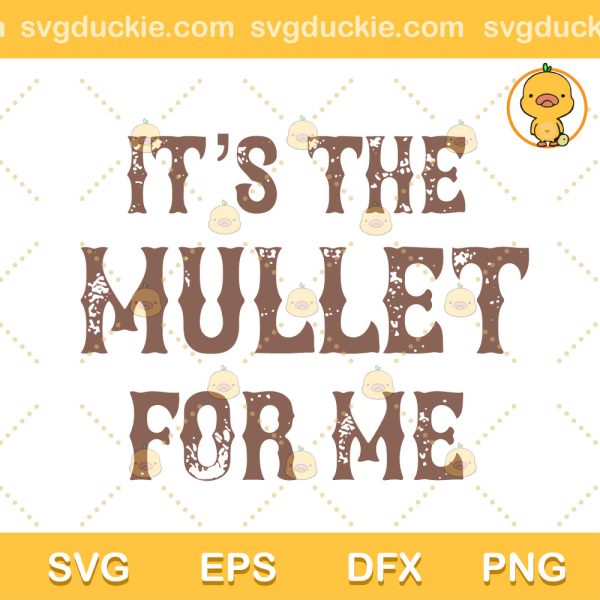 Its The Mullet For Me SVG,  Country Music Concert SVG, Its The Mullet Concert SVG PNG EPS DXF
