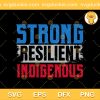 Strong Resilient Indigenous SVG, Strong Resilient Indigenous Native American SVG, Strong Resilient Indigenous People Native American SVG PNG EPS DXF