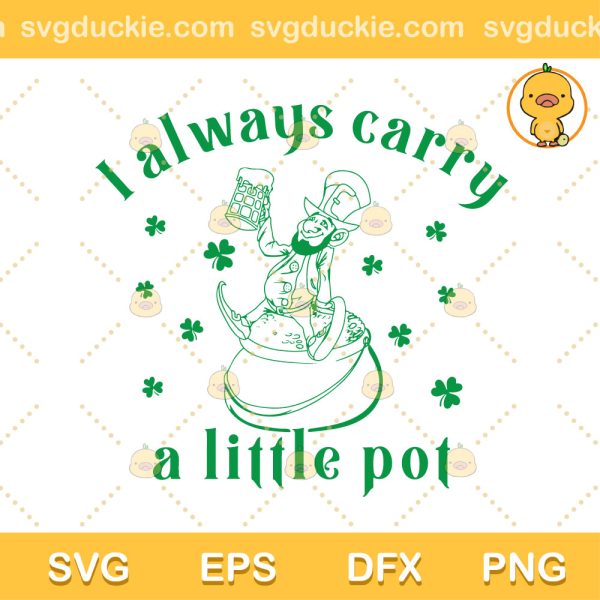 Always Carry A Little Pot SVG, Funny Irish Man SVG, St Patrick Day SVG PNG EPS DXF