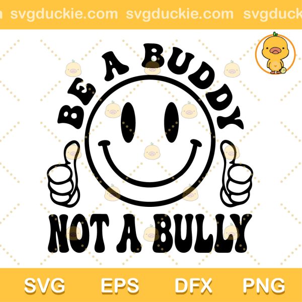 Be A Buddy Not A Bully SVG, Anti Bully Day SVG, Stop Bullying SVG PNG EPS DXF