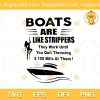 Boats Are Like Strippers SVG, Boats Are Like Strippers They Work Until You Quit SVG, Funny Like Strippers SVG PNG EPS DXF