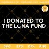 I Donated To The Luna Fund SVG, Luna Coin SVG, Luna Fund SVG PNG EPS DXF