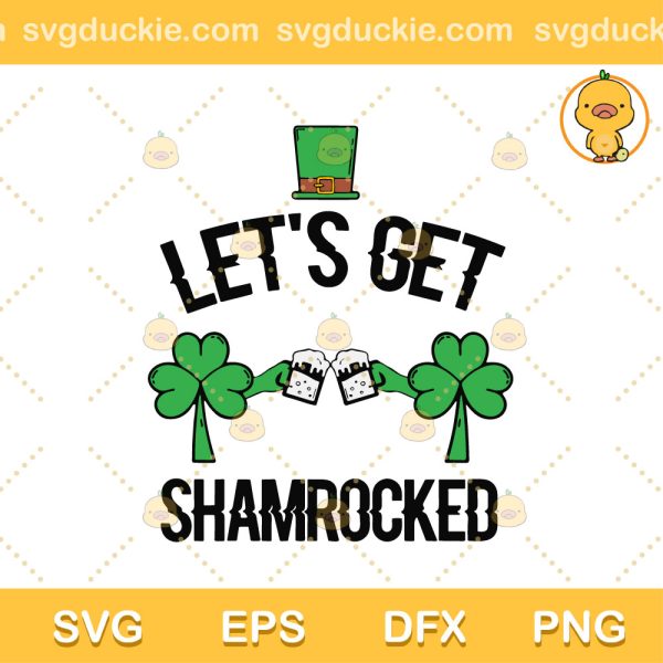 Let's Get Shamrocked SVG, Funny St Patricks Day SVG, Shamrocked Drink Beer SVG PNG EPS DXF