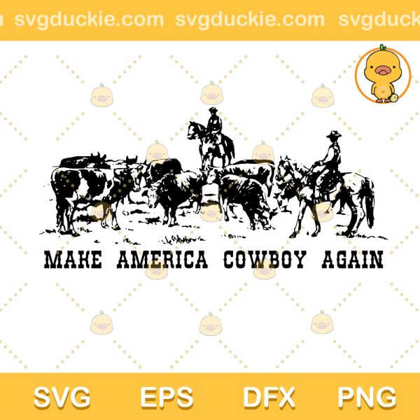 Make America Cowboy Again SVG, America Cowboy Again SVG, Cowboy Song SVG PNG EPS DXF