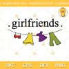Monica Geller Girlfriends SVG, Friends Tv Show SVG, Girlfriends SVG PNG EPS DXF