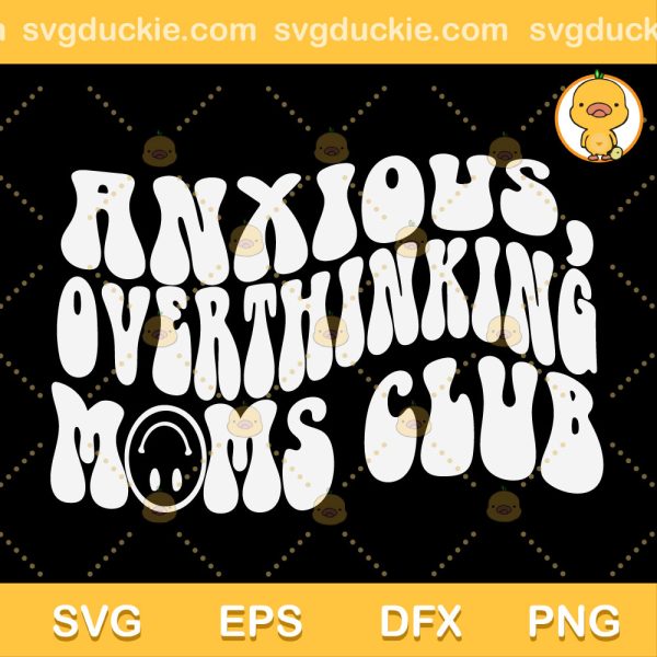 Overthinking Moms Club SVG, Anxious Overthinking Moms Club SVG, Mother Day SVG PNG EPS DXF
