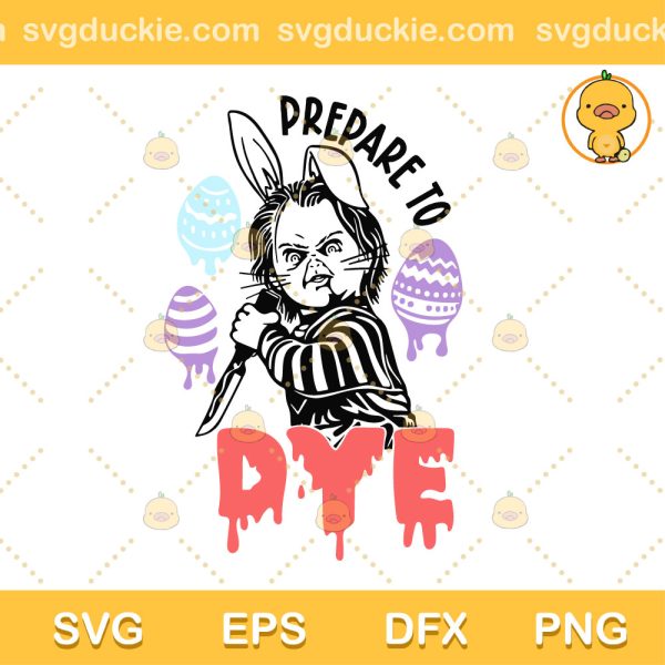 Prepare To Dye SVG, Chucky Horror Easter SVG, Funny Horror Easter Egg SVG PNG EPS DXF