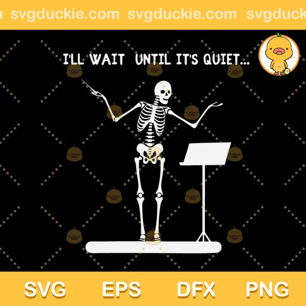 Skeleton Funny Conductor SVG, Skeleton Loves Music SVG, Skeleton I'll Wait Until It's Quiet SVG PNG EPS DXF