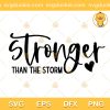 Stronger Than The Storm SVG, Stronger Brave SVG, Fighting Quote SVG PNG EPS DXF